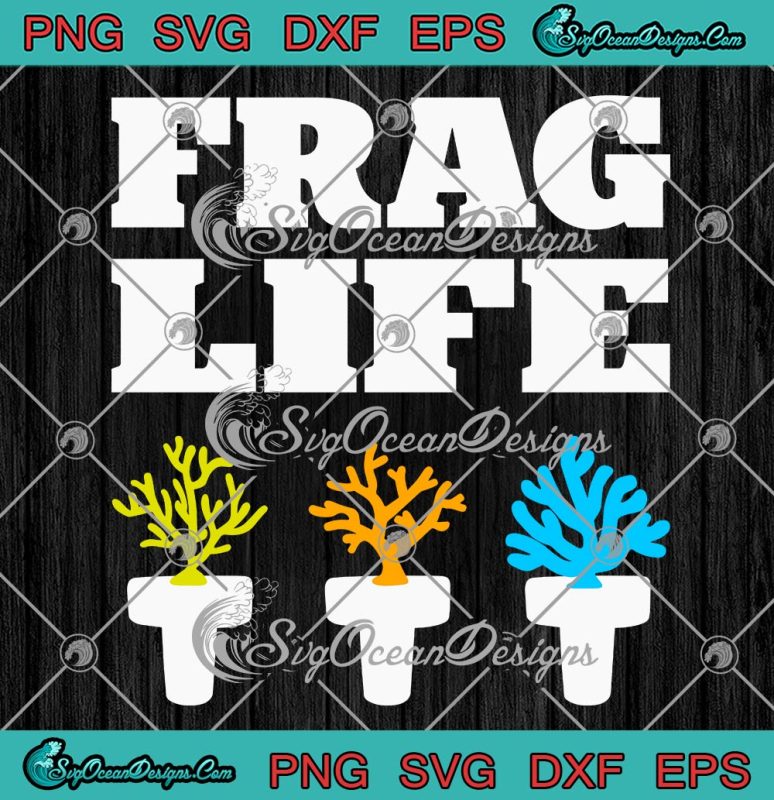 Frag Life Coral Reef Saltwater SVG, Funny Aquarium Aquarist Gift SVG