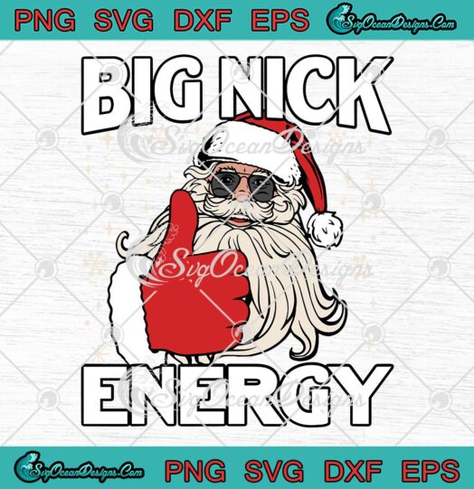 Funny Big Nick Energy Santa Xmas SVG, Cute Christmas Gift 2022 SVG PNG EPS DXF PDF, Cricut File