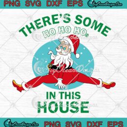Funny Santa There's Some Ho Ho Hos SVG, In This House Christmas Gift SVG PNG EPS DXF PDF, Cricut File