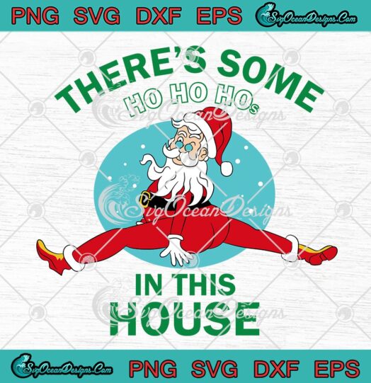 Funny Santa There's Some Ho Ho Hos SVG, In This House Christmas Gift SVG PNG EPS DXF PDF, Cricut File