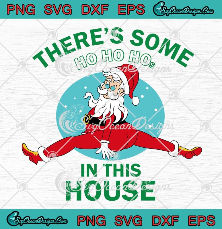 Funny Santa There's Some Ho Ho Hos SVG, In This House Christmas Gift