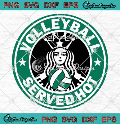 Funny Volleyball Served Hot SVG, Starbucks Volleyball Players Vintage ...