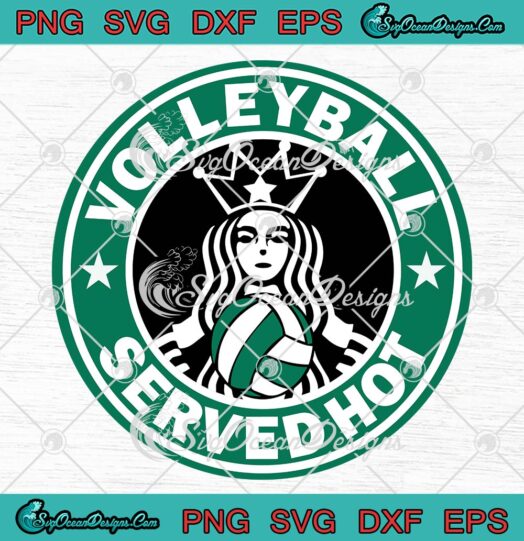 Funny Volleyball Served Hot SVG, Starbucks Volleyball Players Vintage SVG PNG EPS DXF PDF, Cricut File