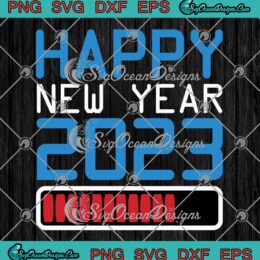 Happy New Year 2023 Is Loading SVG, Hello New Year 2023 SVG PNG EPS DXF PDF, Cricut File