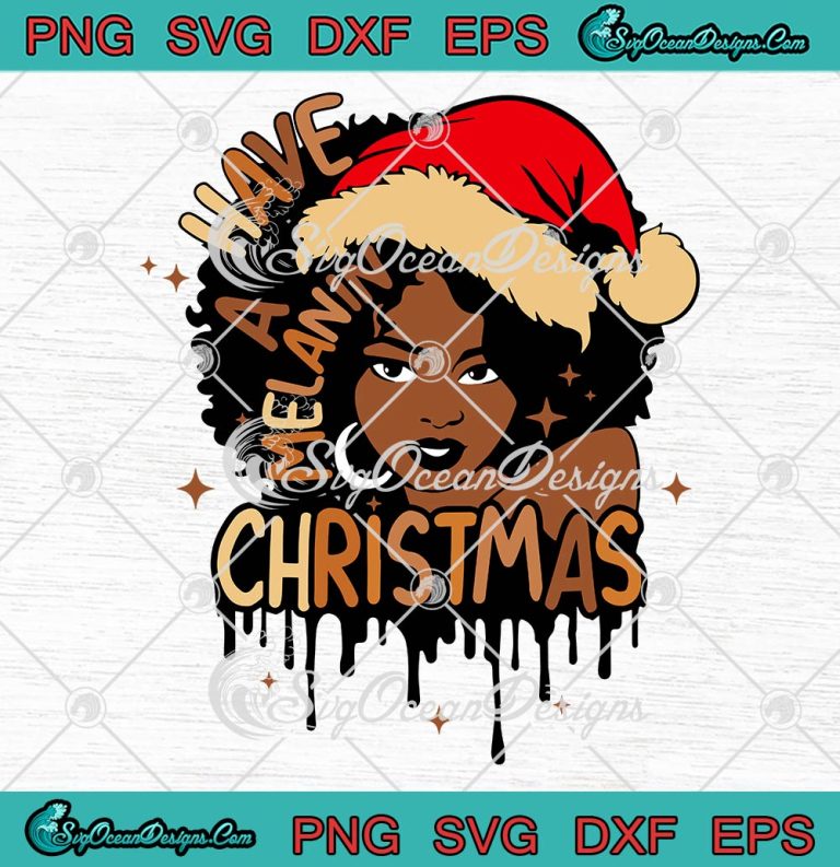 Have A Melanin Christmas SVG, Santa Black Girl SVG, BLM Christmas 2022