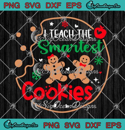 I Teach The Smartest Cookies SVG, Funny Teacher Christmas Gift SVG PNG EPS DXF PDF, Cricut File