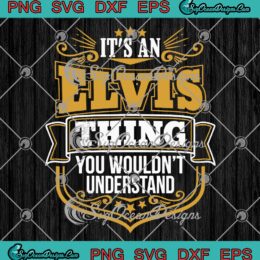 It's An Elvis Thing SVG, You Wouldn't Understand SVG PNG EPS DXF PDF, Cricut File