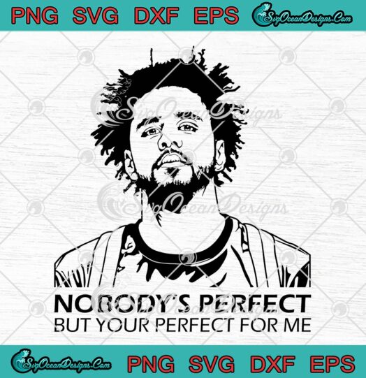J. Cole Nobody's Perfect SVG, But Your Perfect For Me SVG PNG EPS DXF PDF, Cricut File