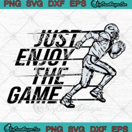 Just Enjoy The Game SVG, American Football SVG, Funny Saying Quote SVG PNG EPS DXF PDF, Cricut File
