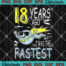 Mens 18 Years Ago I Was The Fastest SVG, Funny Birthday Gifts SVG PNG EPS DXF PDF, Cricut File