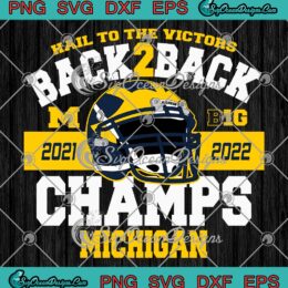 Michigan Wolverines Big Ten Champs 2022 SVG, Hail To The Victors SVG, Back To Back SVG PNG EPS DXF PDF, Cricut File