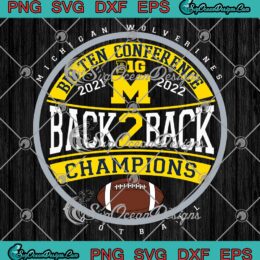 Michigan Wolverines Football SVG, Big Ten Champions 2022 SVG, Back 2 Back SVG PNG EPS DXF PDF, Cricut File