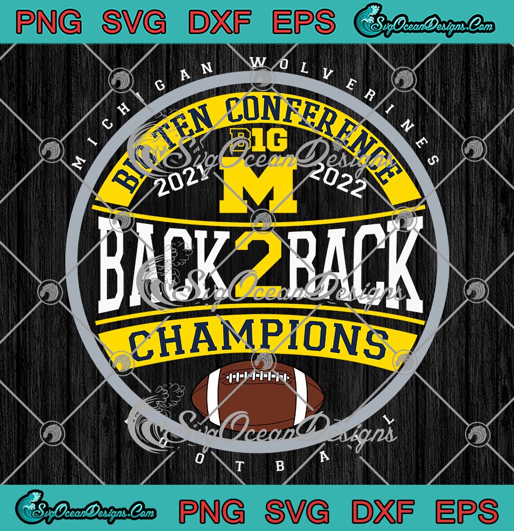 Michigan Wolverines Football SVG, Big Ten Champions 2022 SVG, Back 2 ...