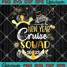 New Year Cruise Squad 2023 SVG, Family Vacation New Year Trip SVG PNG EPS DXF PDF, Cricut File