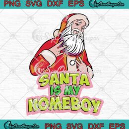 Santa Is My Homeboy Christmas SVG, Funny Xmas Gift Boys Kids SVG PNG EPS DXF PDF, Cricut File