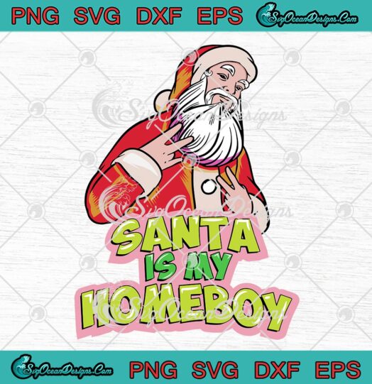 Santa Is My Homeboy Christmas SVG, Funny Xmas Gift Boys Kids SVG PNG EPS DXF PDF, Cricut File