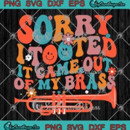 Sorry I Tooted It Came Out Of My Brass SVG, Funny Trumpet Quote SVG PNG EPS DXF PDF, Cricut File