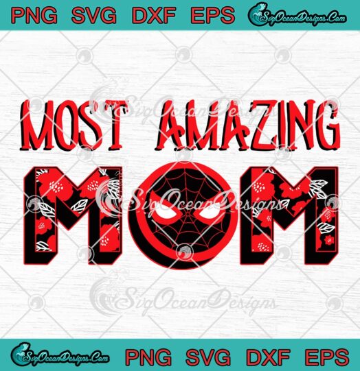 Spider-Man Most Amazing Mom SVG, Marvel Mother's Day Gift SVG PNG EPS DXF PDF, Cricut File
