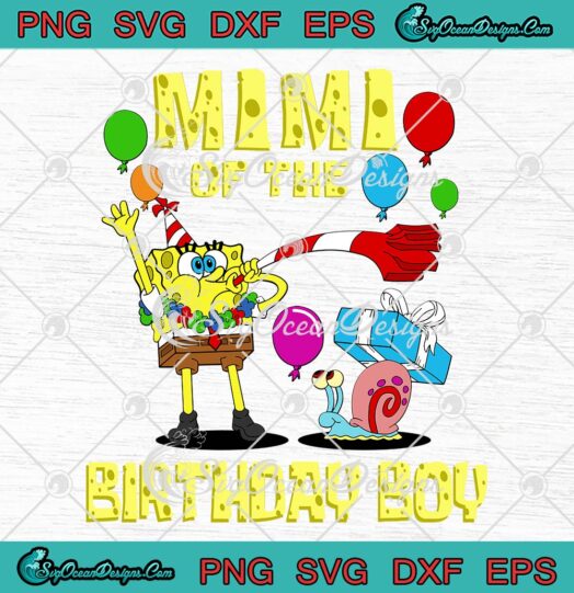 SpongeBob SquarePants SVG, Mimi Of The Birthday Boy SVG, SpongeBob Birthday Party SVG PNG EPS DXF PDF, Cricut File