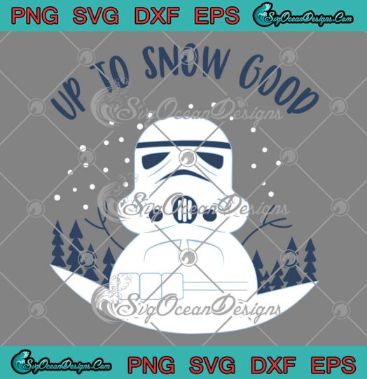 Star Wars Stormtrooper Snowman SVG, Christmas Up To Snow Good SVG PNG EPS DXF PDF, Cricut File
