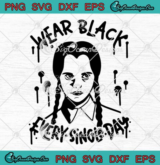 Wear Black Every Single Day SVG, Wednesday Addams Halloween SVG PNG EPS ...
