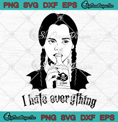 Wednesday Addams I Hate Everything SVG, Wednesday Movie Addams Family ...