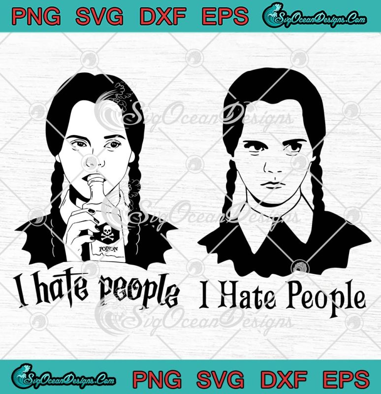 Wednesday Addams I Hate People SVG, Trending Movie Addams Family SVG ...