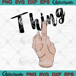 Wednesday Thing Hand Middle Finger SVG, Addams Family Gift For Fan SVG PNG EPS DXF PDF, Cricut File