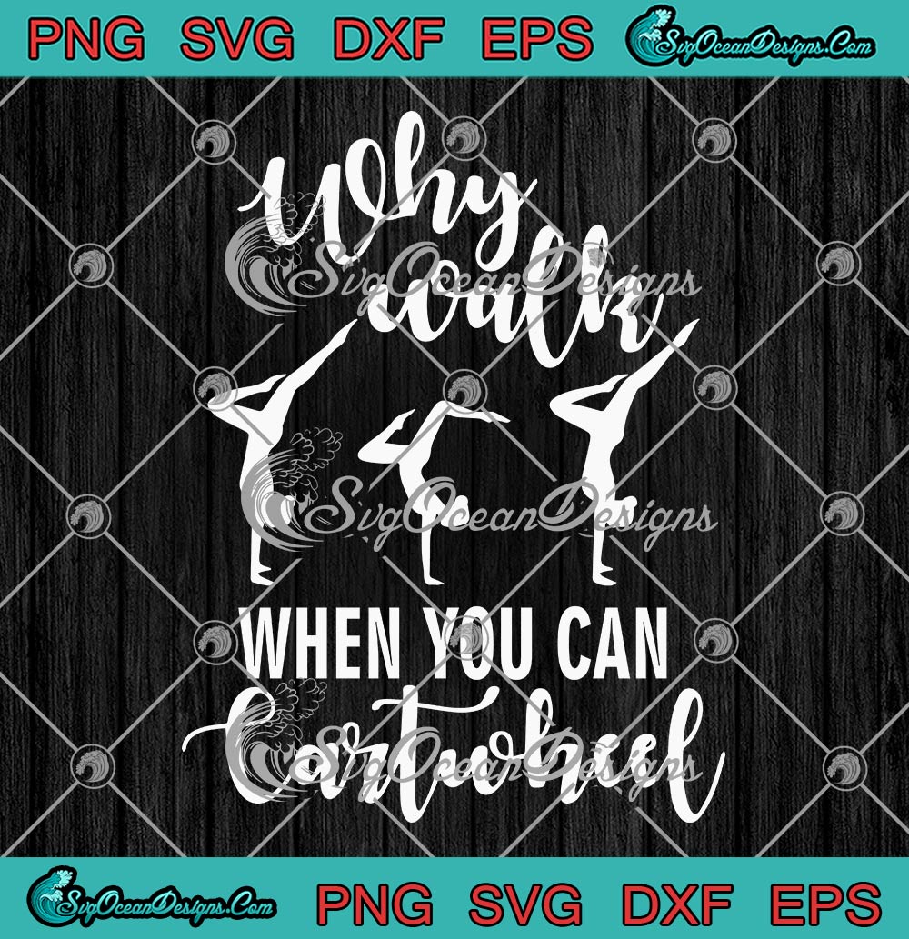 Why Walk When You Can Cartwheel SVG, Gymnastics Gift SVG PNG EPS DXF ...