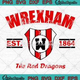 Wrexham The Red Dragons Est. 1864 SVG, Wrexham Football SVG PNG EPS DXF PDF, Cricut File
