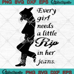 Yellowstone Every Girl Needs A Little Rip SVG, In Her Jeans Rip Wheeler SVG PNG EPS DXF PDF, Cricut File