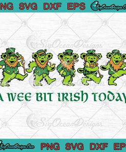 A Wee Bit Irish Today SVG, St. Patrick’s Day SVG, Grateful Dead Dancing Bears SVG PNG EPS DXF PDF, Cricut File