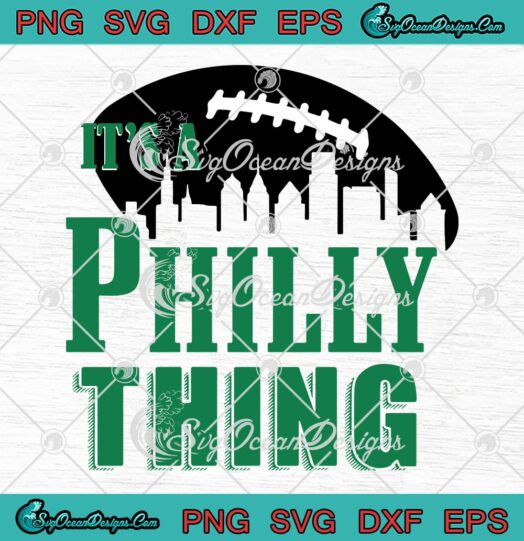 American Football SVG, It’s A Philly Thing SVG, Gift For Fan Philadelphia Eagles SVG PNG EPS DXF PDF, Cricut File
