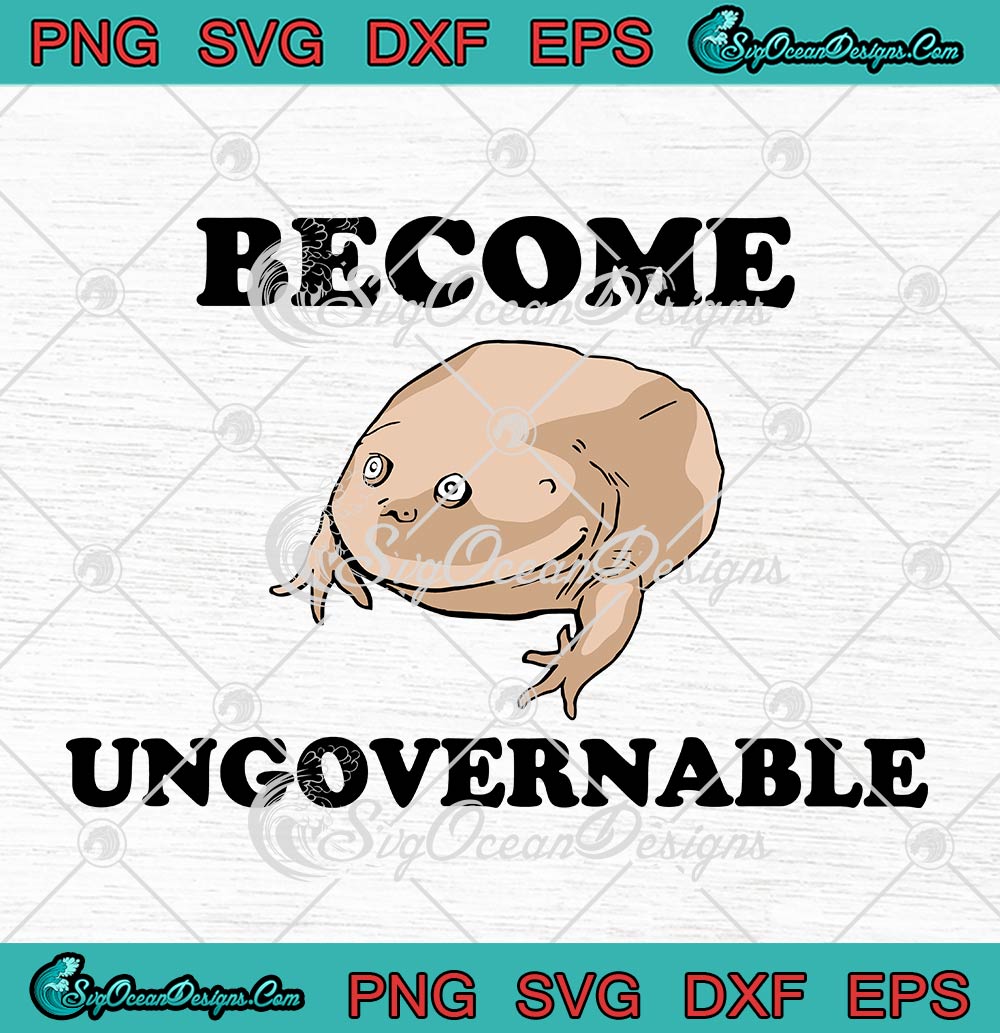 Become Ungovernable Frog SVG, Funny Meme SVG PNG EPS DXF PDF, Cricut File