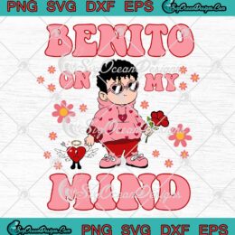 Benito On My Mind Cute Baby Benito SVG, Retro Bad Bunny Valentine's Day SVG PNG EPS DXF PDF, Cricut File
