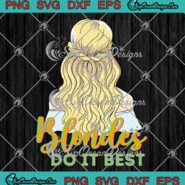Blondes Do It Best Blonde Girl SVG, Funny Saying Blonde Hair SVG PNG EPS DXF PDF, Cricut File