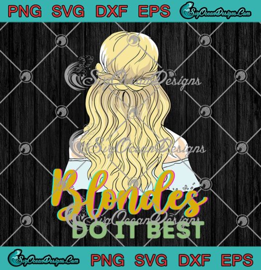 Blondes Do It Best Blonde Girl SVG, Funny Saying Blonde Hair SVG PNG EPS DXF PDF, Cricut File