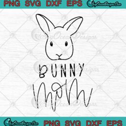 Bunny Mom Mother's Day Gift SVG, Funny Rabbit Mom Bunny Lover SVG PNG EPS DXF PDF, Cricut File