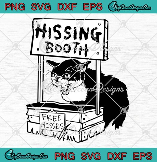 Cat Hissing Booth Free Hisses SVG, Funny Kitten Kitty Cat Furmom Furdad SVG PNG EPS DXF PDF, Cricut File