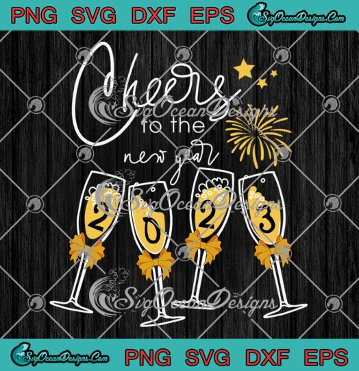 Cheers To The New Year 2023 SVG, New Year's Eve Party SVG PNG EPS DXF PDF, Cricut File