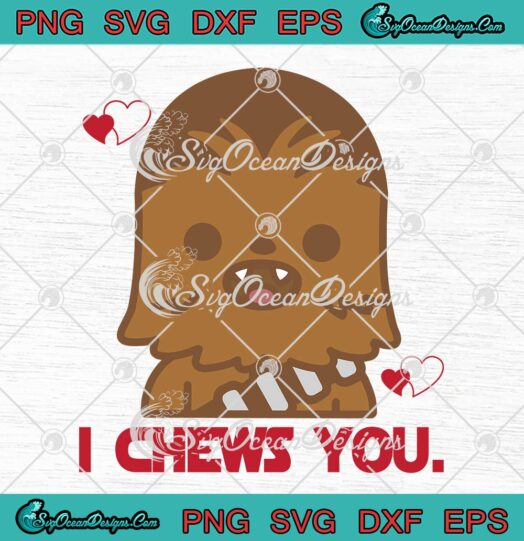 Chewbacca Valentine I Chews You SVG, Funny Star Wars Valentine's Day SVG PNG EPS DXF PDF, Cricut File