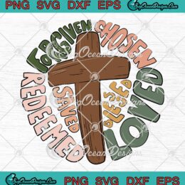 Chosen Blessed Forgiven Redeemed SVG, Saved Loved Religion Christian SVG PNG EPS DXF PDF, Cricut File