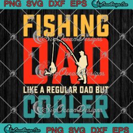 Fishing Dad Like A Regular Dad But Cooler SVG, Retro Vintage Father's Day SVG PNG EPS DXF PDF, Cricut File