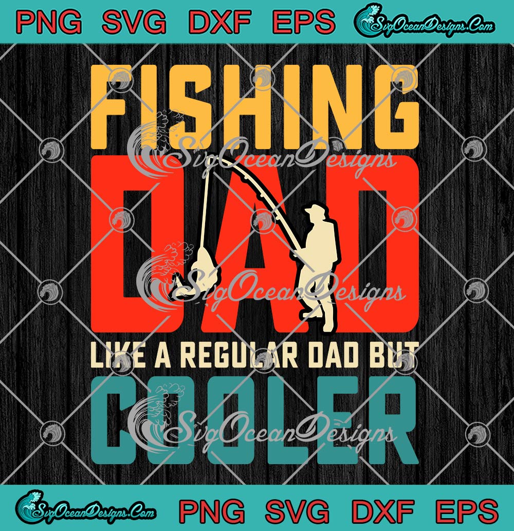 Fishing Dad Like A Regular Dad But Cooler SVG, Retro Vintage Father's Day  SVG PNG EPS