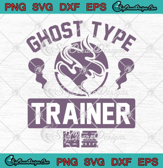 Ghost Type Trainer Funny SVG, Ghost Type Pokemon SVG PNG EPS DXF PDF, Cricut File