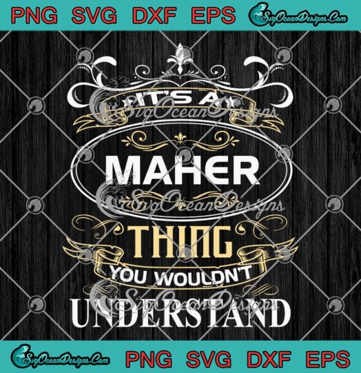 It's A Maher Thing SVG, You Wouldn't Understand SVG, Custom Name Birthday Gift SVG PNG EPS DXF PDF, Cricut File