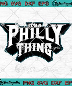 It's A Philly Thing SVG, Philadelphia Eagles SVG, It's A Philadelphia Thing  Fan SVG PNG EPS