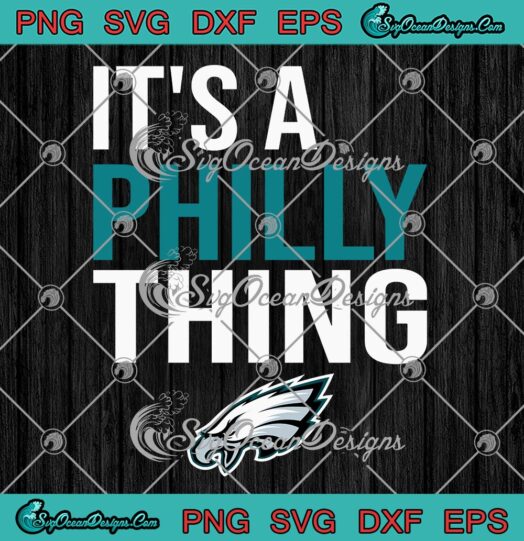 It's A Philly Thing SVG, Philadelphia Eagles SVG, It's A Philadelphia Thing Fan SVG PNG EPS DXF PDF, Cricut File