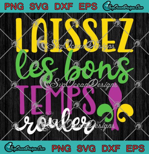 Laissez Les Bons Temps Rouler SVG, Mardi Gras Carnival SVG PNG EPS DXF PDF, Cricut File