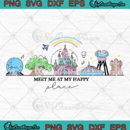 Meet Me At My Happy Place SVG, Disney World Gift For Disney Fan SVG PNG EPS DXF PDF, Cricut File
